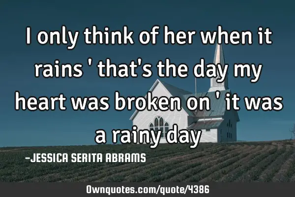 I only think of her when it rains 