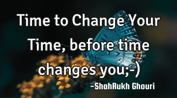 Time to Change Your Time, before time changes you;-)