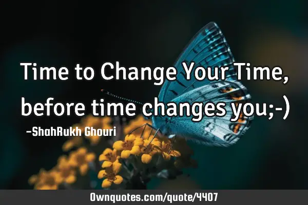 Time to Change Your Time, before time changes you;-)