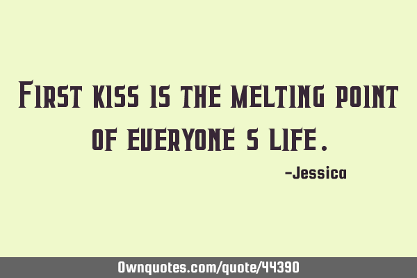 First kiss is the melting point of everyone