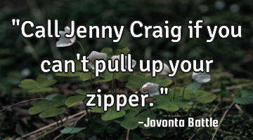 "Call Jenny Craig if you can