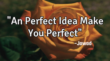 "An Perfect Idea Make You Perfect"