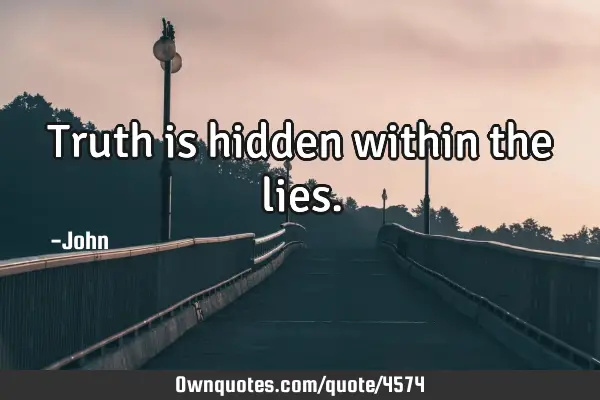 Truth is hidden within the