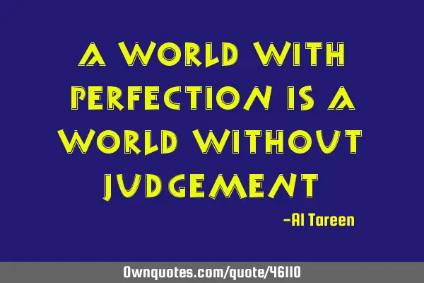 A world with perfection is a world without