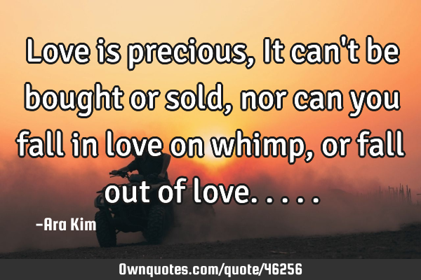 Love is precious, It can