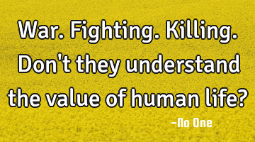 War. Fighting. Killing. Don