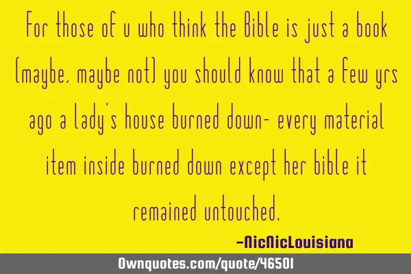 For those of you who think the Bible is just a book (maybe, maybe not) you should know that a few
