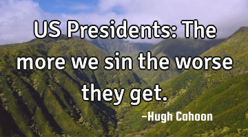 US Presidents: The more we sin the worse they get.