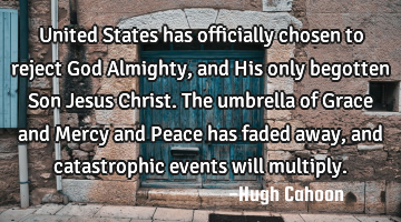 United States has officially chosen to reject God Almighty, and His only begotten Son Jesus Christ.
