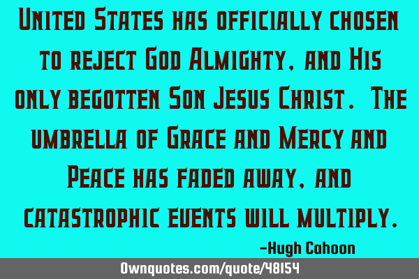 United States has officially chosen to reject God Almighty, and His only begotten Son Jesus Christ.