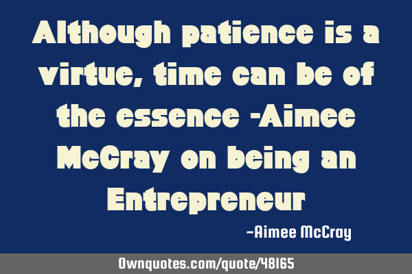Although patience is a virtue, time can be of the essence -Aimee McCray on being an E