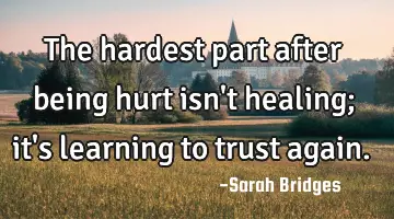 The hardest part after being hurt isn