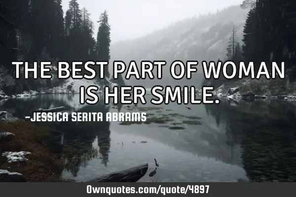 THE BEST PART OF WOMAN IS HER SMILE