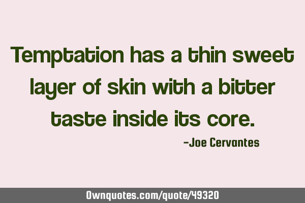 Temptation has a thin sweet layer of skin with a bitter taste inside its