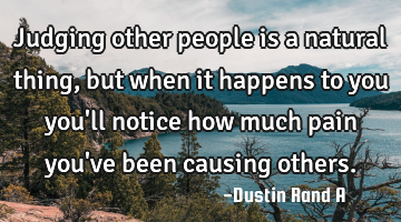 Judging other people is a natural thing, but when it happens to you you