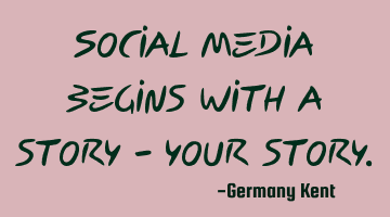 Social Media begins with a story - your