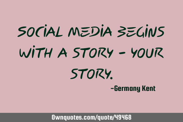 Social Media begins with a story - your