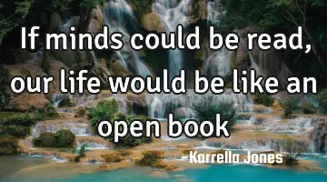 If minds could be read, our life would be like an open book