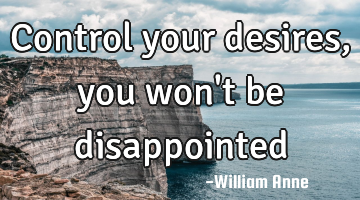 Control your desires, you won