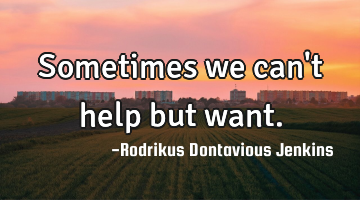 Sometimes we can
