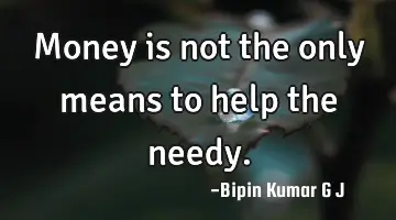 Money is not the only means to help the