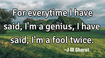 For everytime I have said, I