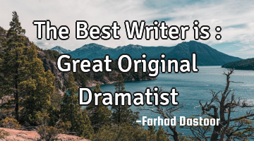 The Best Writer is : Great Original Dramatist