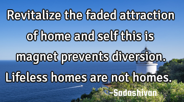 Revitalize the faded attraction of home and self this is magnet prevents diversion. Lifeless homes