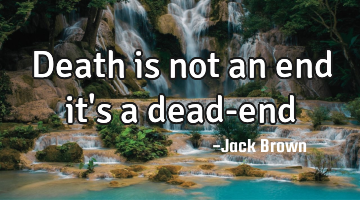 Death is not an end it