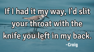 If I had it my way, I