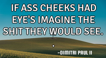 IF ASS CHEEKS HAD EYE