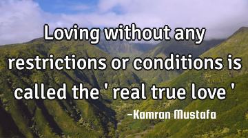 Loving without any restrictions or conditions is called the 