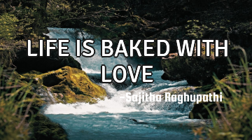 LIFE IS BAKED WITH LOVE