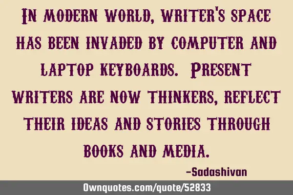 In modern world, writer