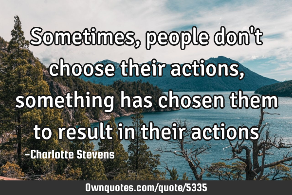 Sometimes, people don
