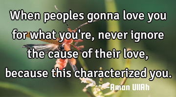 When peoples gonna love you for what you