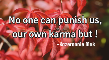 No one can punish us, our own karma but !