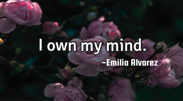I own my mind.