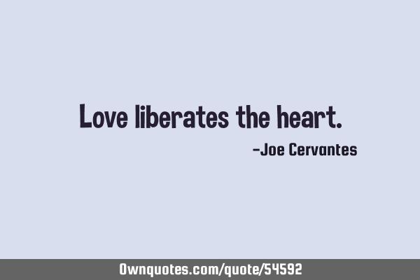 Love liberates the