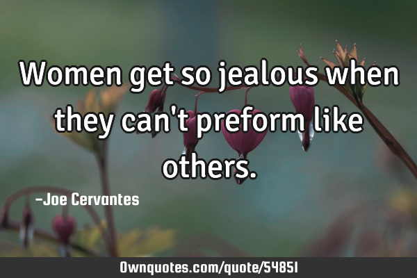 Women get so jealous when they can