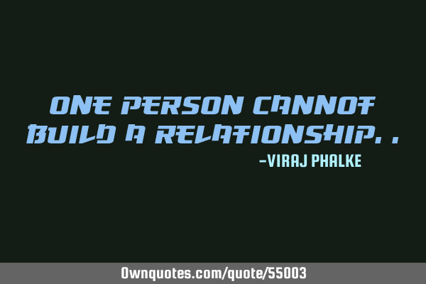 One person cannot build a
