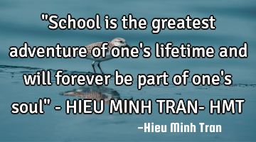 "School is the greatest adventure of one