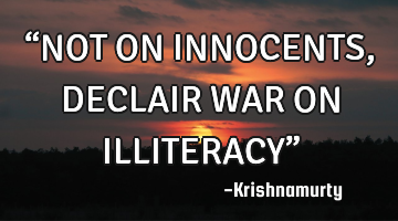 “NOT ON INNOCENTS, DECLAIR WAR ON ILLITERACY”