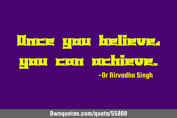 Once you believe, you can
