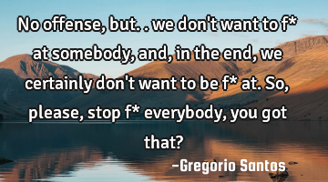 No offense, but.. we don