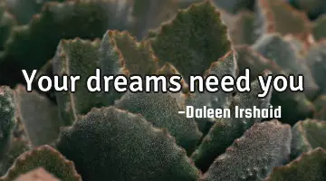 Your dreams need