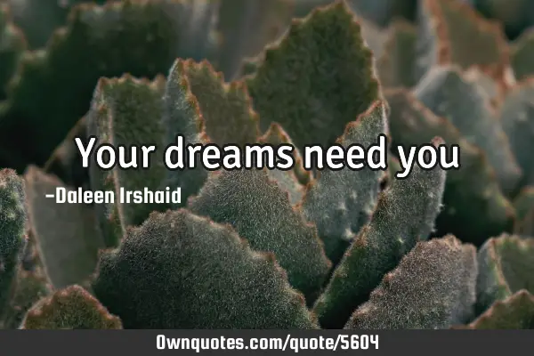 Your dreams need