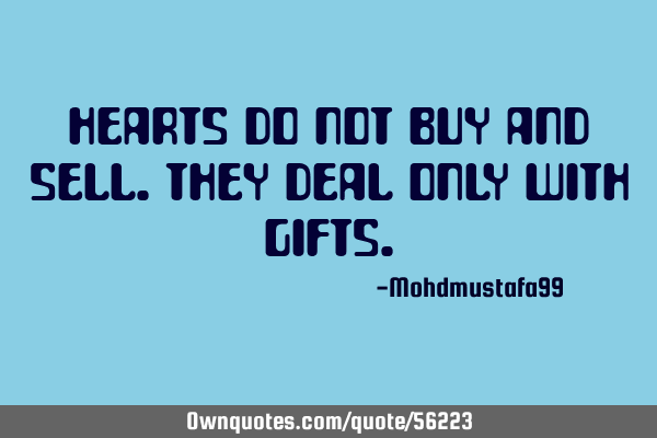 Hearts do not buy and sell. They deal only with