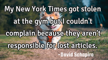 My New York Times got stolen at the gym but I couldn