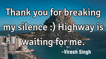 Thank you for breaking my silence :) Highway is waiting for me.